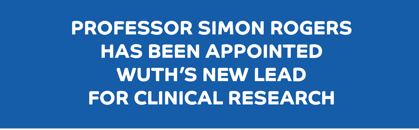 Professor Simon Rogers has been appointed WUTH’s new Lead for Clinical Research