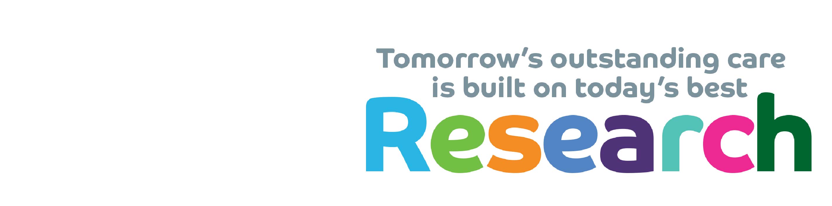 Logo of writing - in grey - tomorrow's outstanding care is based on today's best - in multicolours - Research