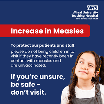 Blue background, WUTH NHS logo, text in a red box saying Increase in Measles, text saying to protect our patients and staff, please do not bring children into visit if they have recently been in contact with measles and are unvaccinated. If you're unsure, be safe - don't visit